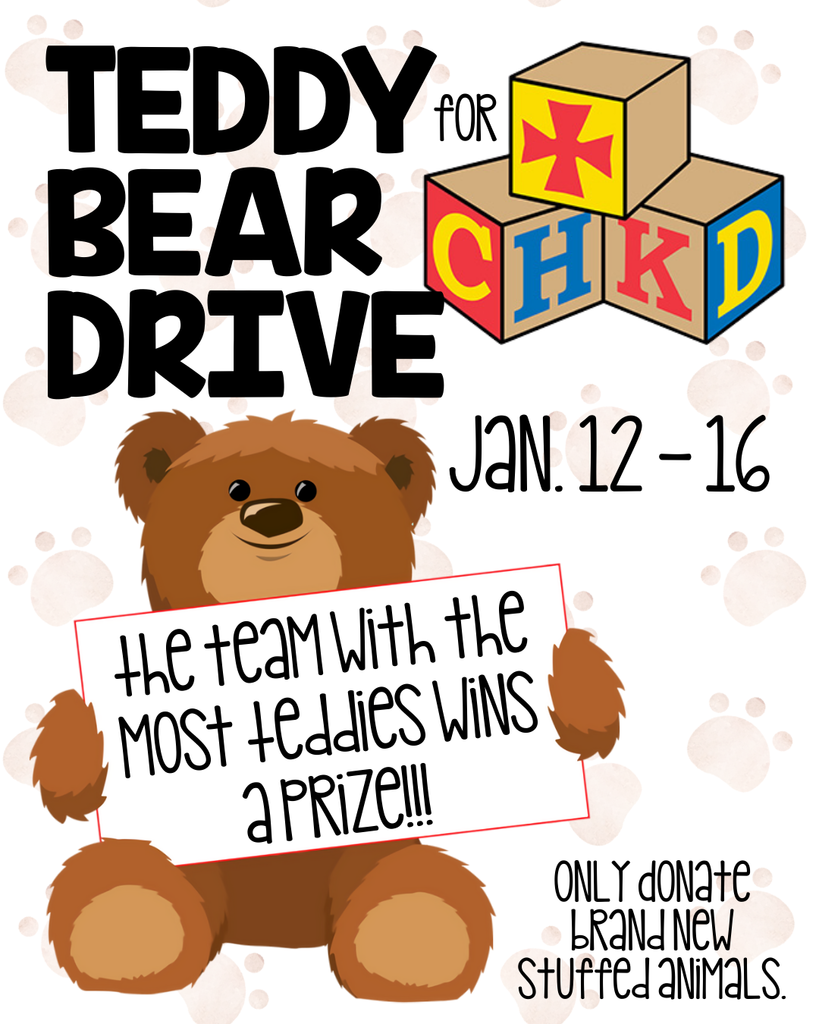 Teddy Bear Drive for CHKD Jan 12-16 the team with the most teddies wins a prize, only donate brand new stuffed animals