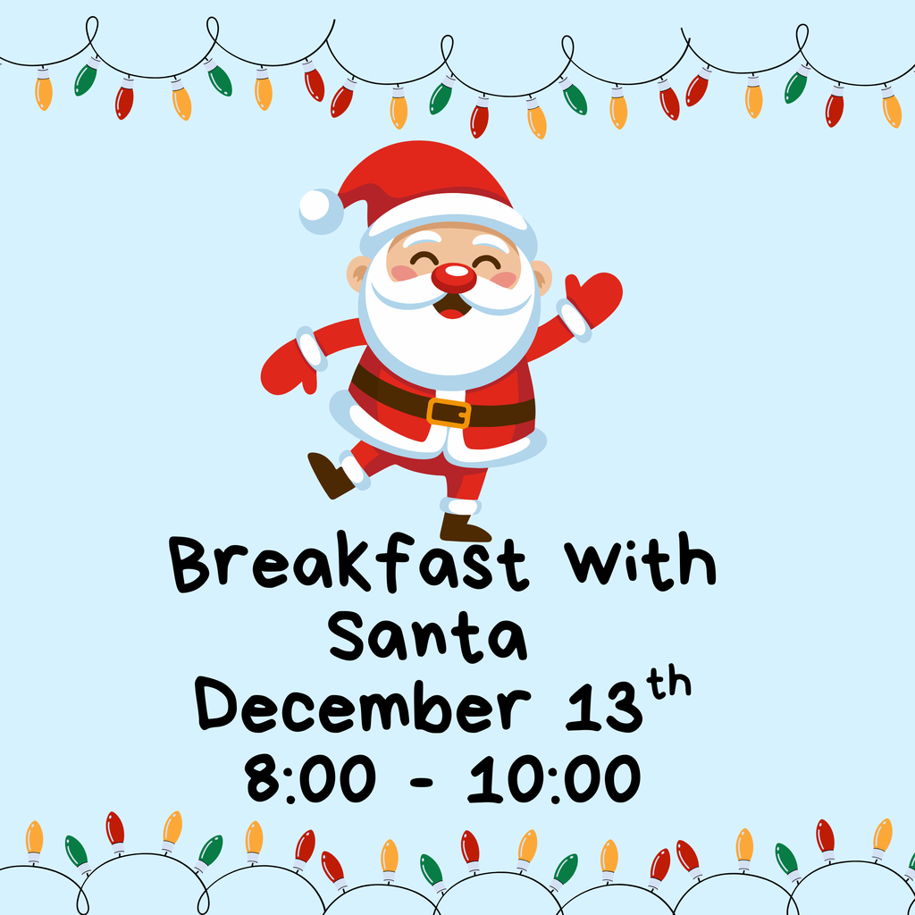 breakfast with Santa December 13th 8:00 - 10:00