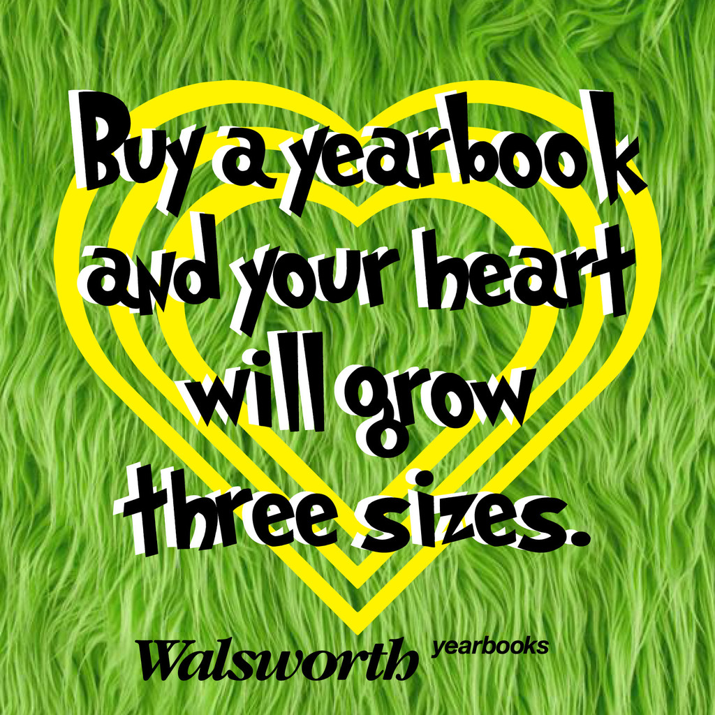 An image with a bright green, shaggy fur background resembling the Grinch's fur. In the center, there are three nested yellow heart outlines. Overlaid on the hearts is bold, stylized black and white text that reads: "Buy a yearbook and your heart will grow three sizes." At the bottom, the "Walsworth yearbooks" logo is displayed in black. - visit yearbookforever.com