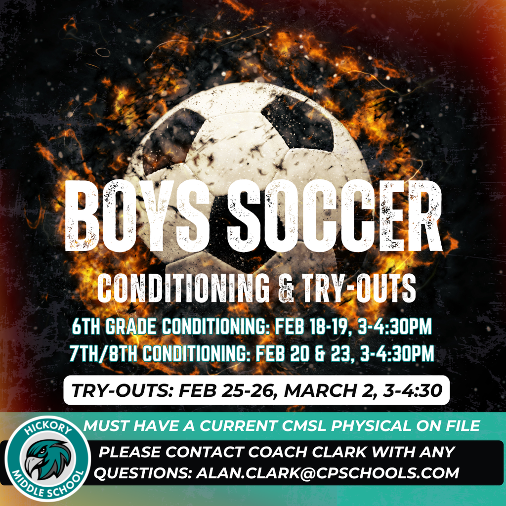 boys soccer conditioning and try-outs, 6th grade conditioning: Feb. 18,19 7th, 8th grade conditioning: Feb 20,23 3:00-4:30 Tryouts: Feb. 25,26, March 2 3:00-4:30, must have a CMSL physical on file and please contact Coach Clark with any uestions: alan.clark@cpschools.com
