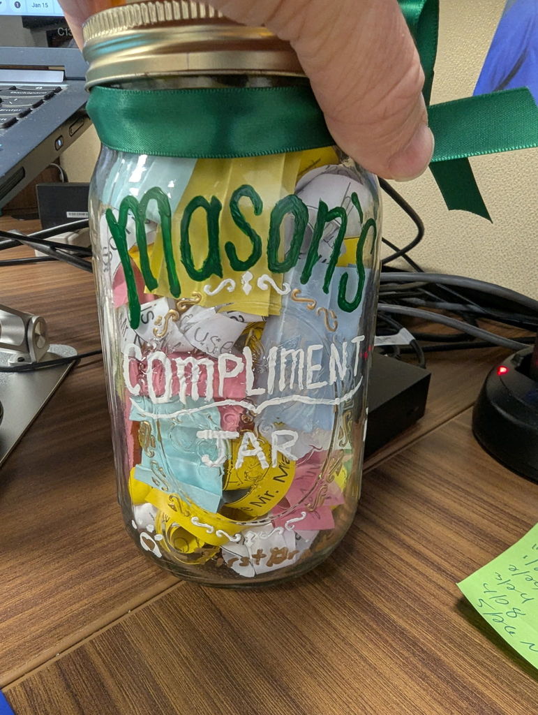 1st graders gave Mr. Mason this "Mason's Compliment Jar"