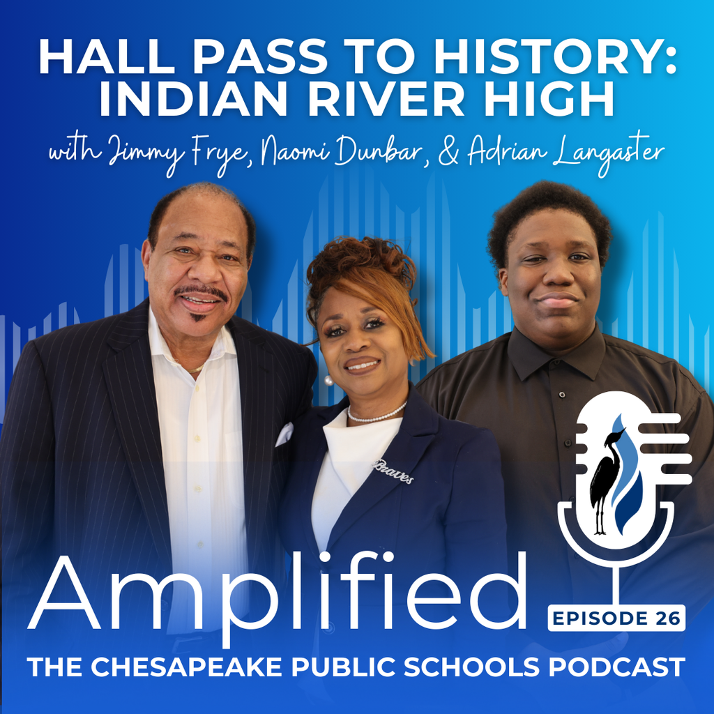 Amplified: The Chesapeake Public Schools Podcast. Hall Pass to History: Indian River High with Jimmy Frye, Naomi Dunbar, & Adrian Langaster