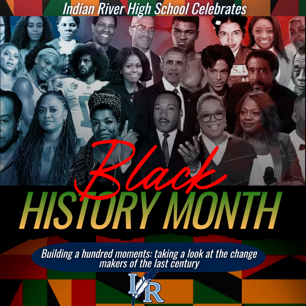 A graphic titled "Indian River High School Celebrates Black History Month." The background is a dense grayscale and sepia-toned collage of influential Black leaders, athletes, and artists, including Maya Angelou, Malcolm X, Serena Williams, Beyoncé, Prince, Rosa Parks, and Simone Biles. Central to the image is Martin Luther King Jr. The words "Black History Month" are written in bold red and gold script. At the bottom, a blue oval contains the school theme: "Building a hundred moments: taking a look at the change makers of the last century." The footer features a vibrant geometric pattern in orange, green, and black, with the Indian River "IR" feather logo centered at the bottom.