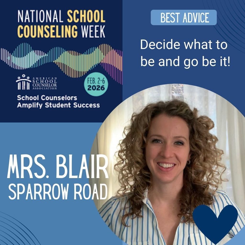 National School Counseling Week Best advice: Decide what you want to be and go be it! Mrs. Blair Sparrow Road