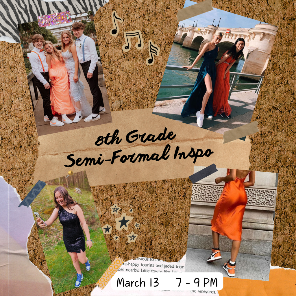 8th grade semi-formal inspo, March 13, 7-9PM
