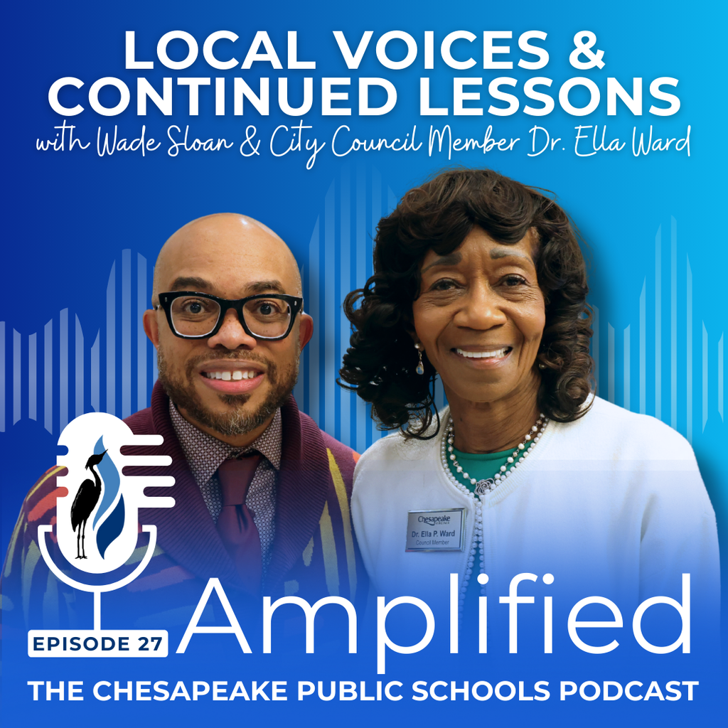 Local Voices & Continued Lessons with Wade Sloan & City Council Member Dr. Ella Ward - Amplified: The Chesapeake Public Schools Podcast Episode 27