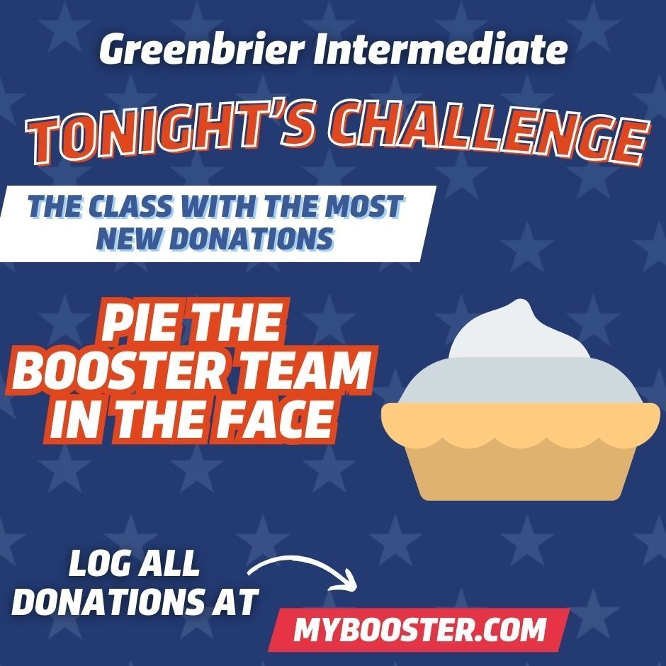 Tonight's Challenge: The class with the most new donations will get to pie the Booster team in the face. Log all donations at Mybooster.com.