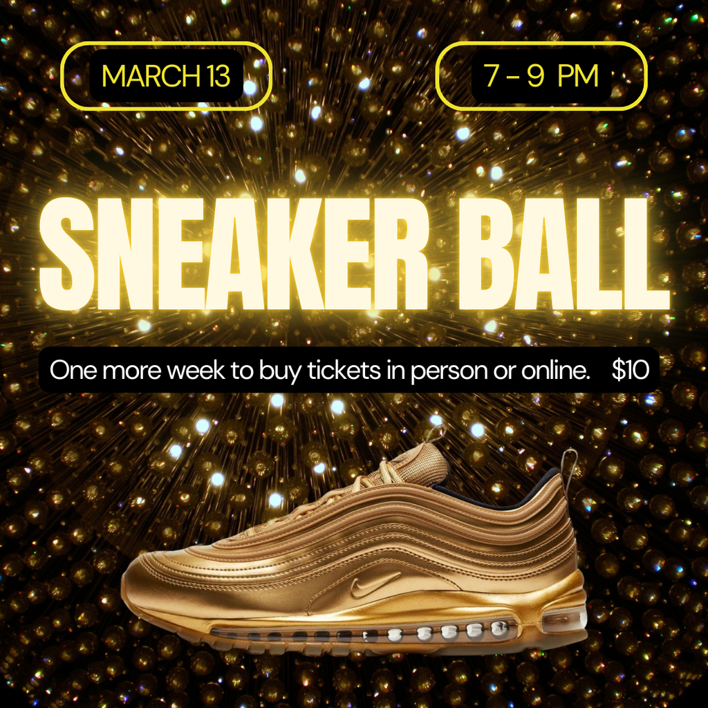 March 13, 7-9PM Sneaker Ball, one more week to buy tickets in person or online $10