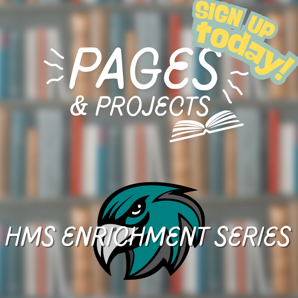 Pages and Projects HMS Enrichment Series Sign up Today