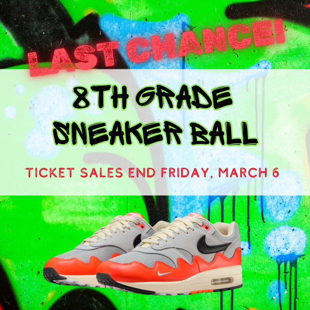 Last chance to buy tickets for the 8th grade sneaker ball, Friday March 6th