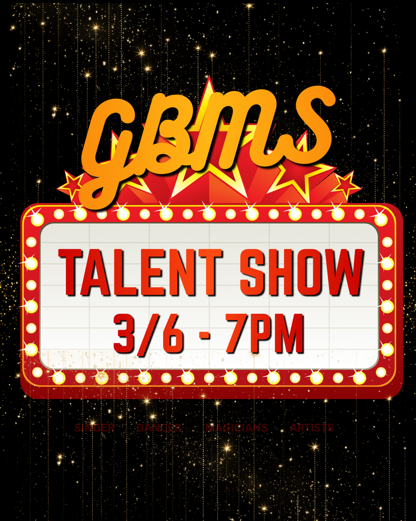 GBMS Talent Show- March 6 at 7:00 PM
