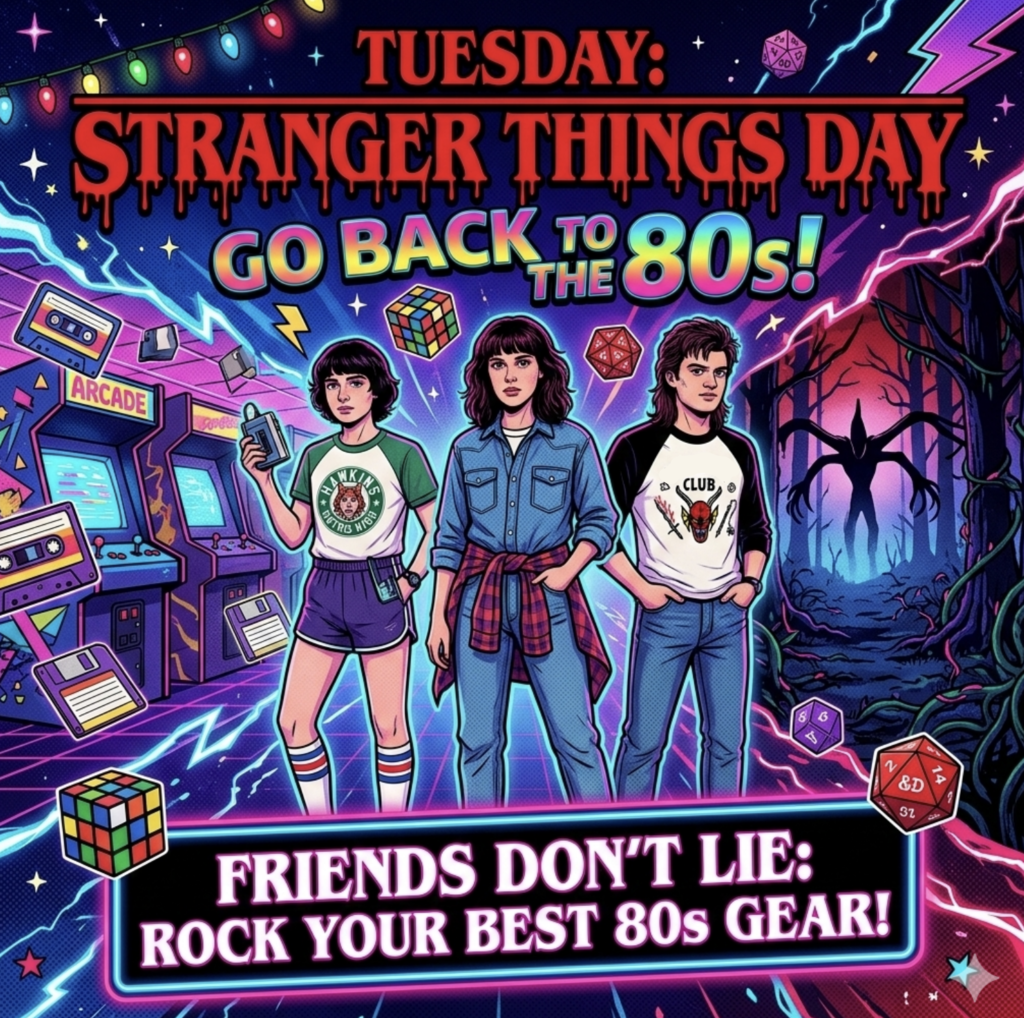 Tuesday: Stranger Things Day, go back to the 80s! Friends don't lie: Rock your best 80s Gear! characters from Stranger things, arcade, rubix cube