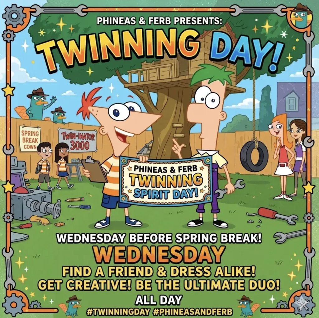 Phineas & Ferb Twinning Day! Wednesday before spring break, Wednesday find a friend and dress alike, get creative! be the ultimate duo! All day #twinning #phineasandferb