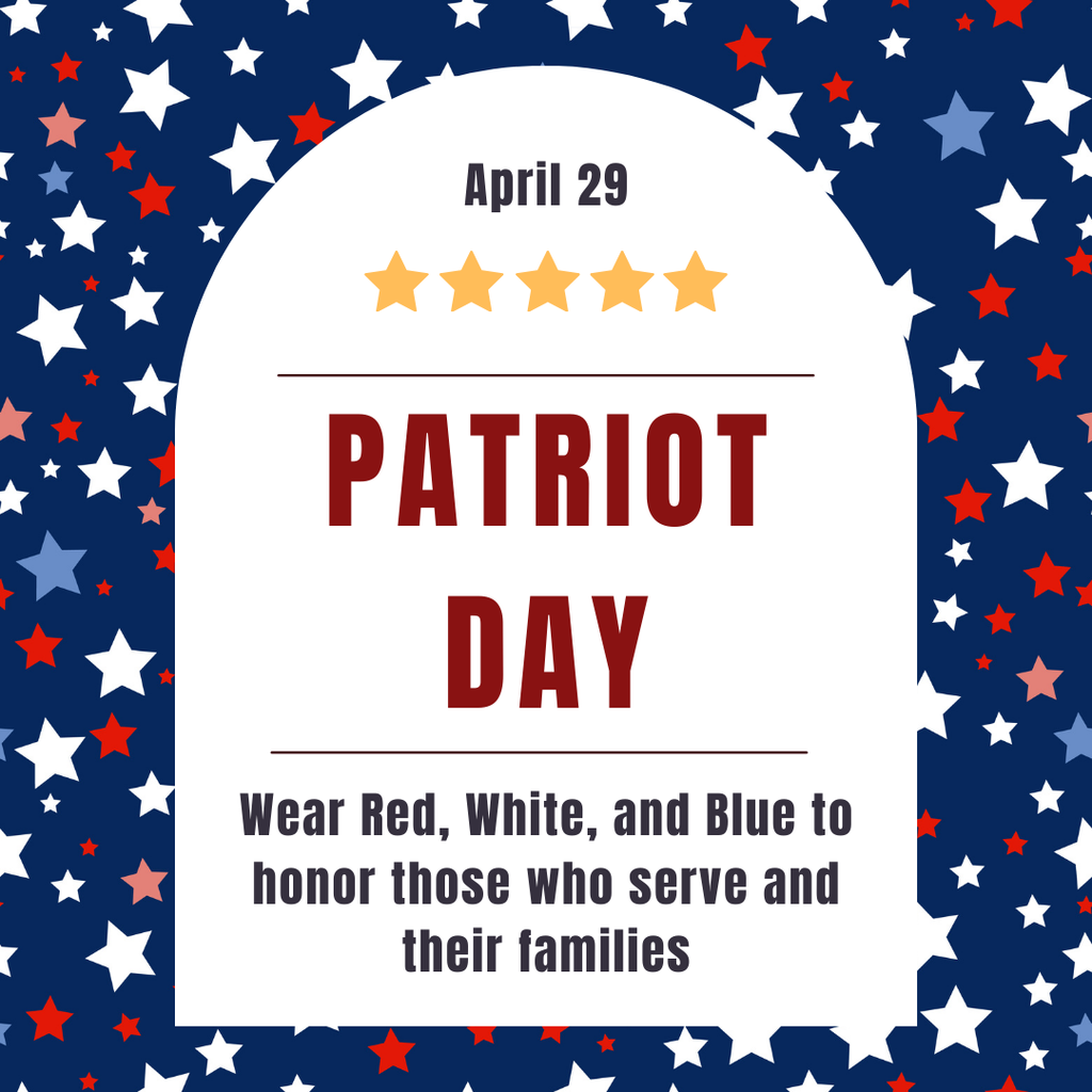 A patriotic graphic for Patriot Day on April 29. The background is navy blue filled with small red, white, and light blue stars. A large white arch in the center features five gold stars and the text Patriot Day in bold red. Below the title, a message in navy blue text reads, Wear Red, White, and Blue to honor those who serve and their families. The overall design is respectful and celebratory.