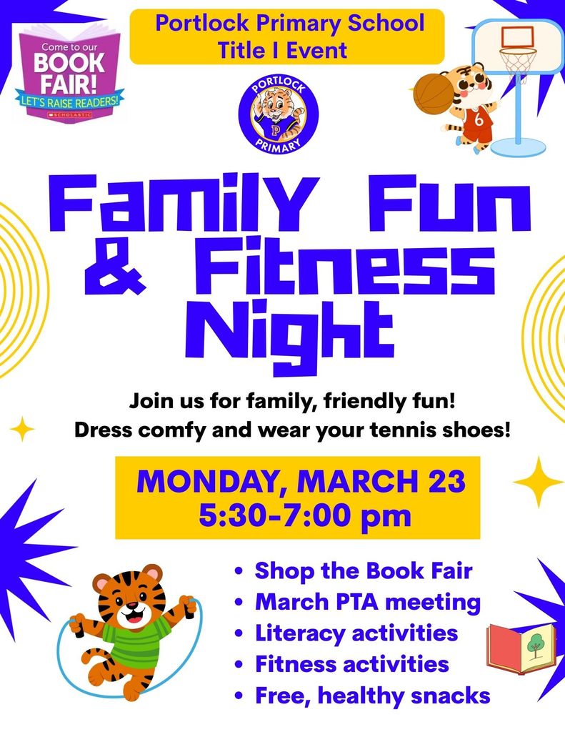Family Fun and Fitness Night , Monday, March 23, 5:30-7 Portlock Primary snop the book fair, March PTA meeting, literacy meetings, fitness activities, free snacks