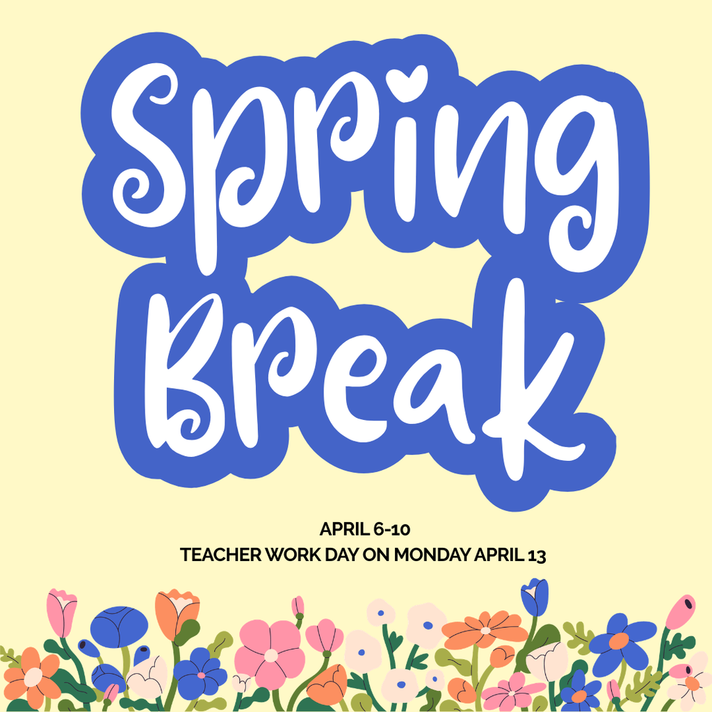 yellow and blue flyer with Spring Break  and teacher work day dates listed 