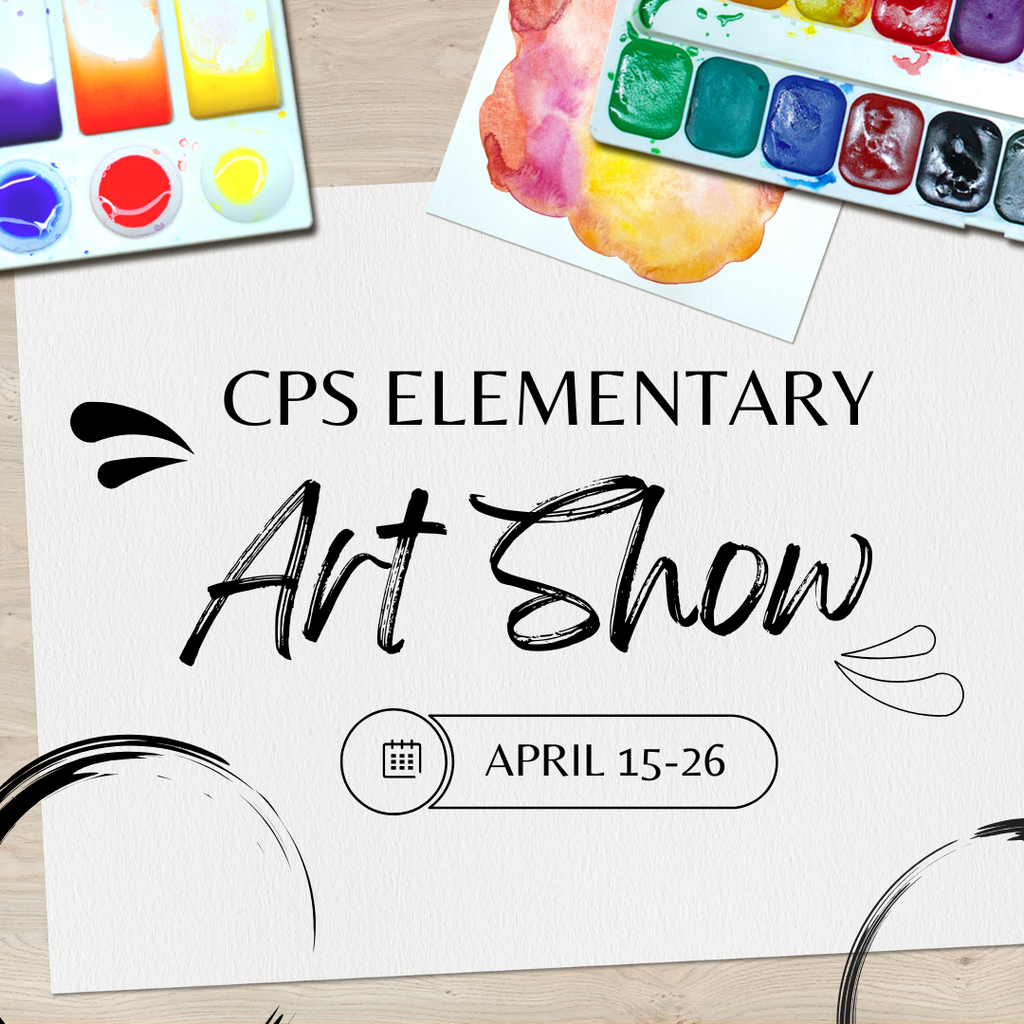 CPS Elementary Art Show April 15-26