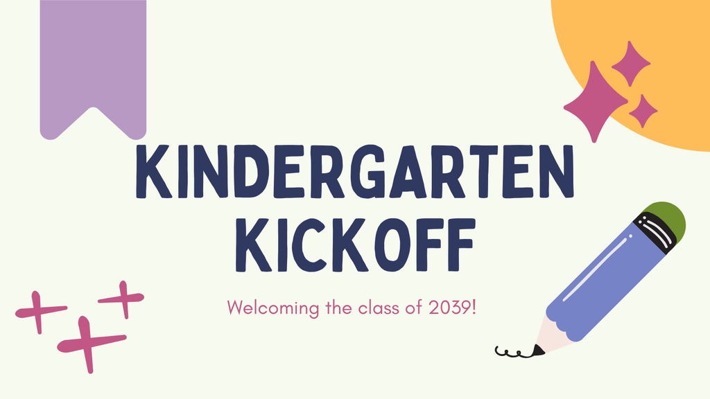 Kindergarten kick off! welcoming the class of 2039!
