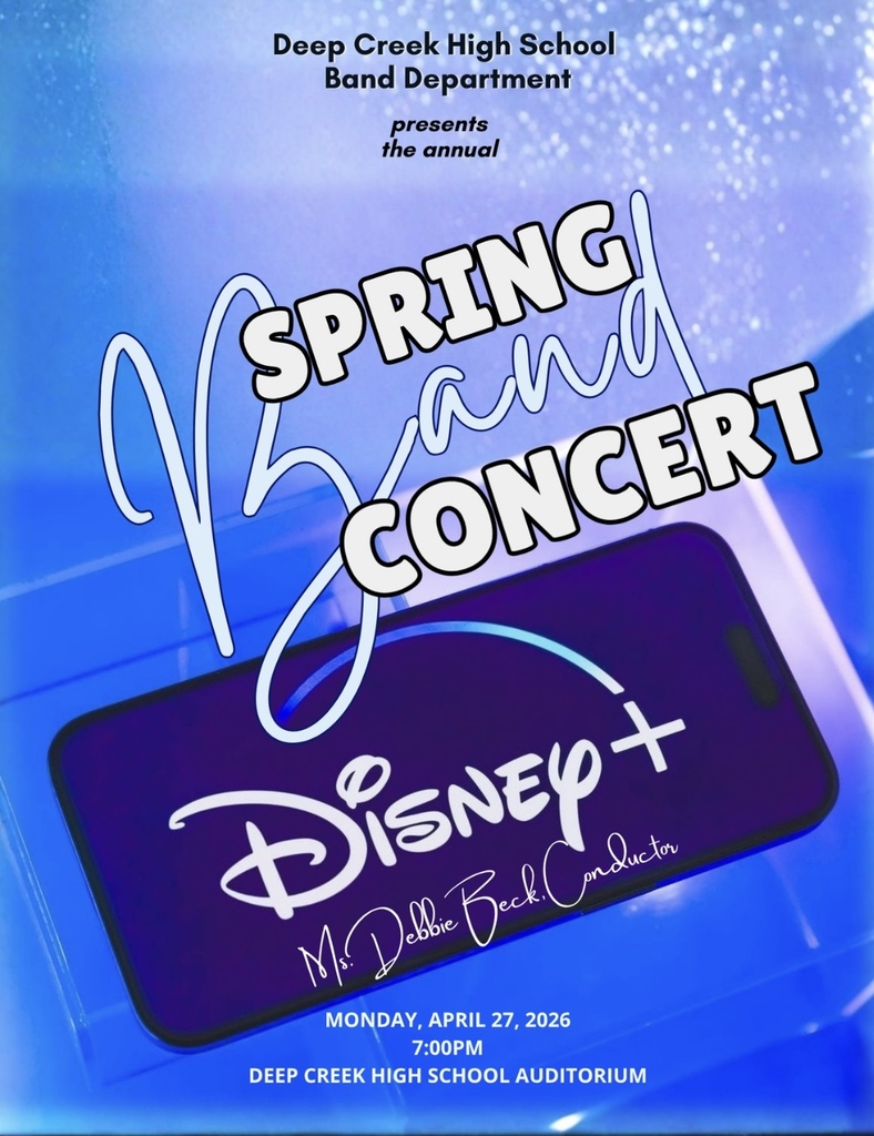 Deep Creek High School Band Department presents the annual Spring Band Concert. The theme is Disney +. Ms. Debbie Beck is the conductor. Monday, April 27, 2026 at 7pm in the Deep Creek High School Auditorium.