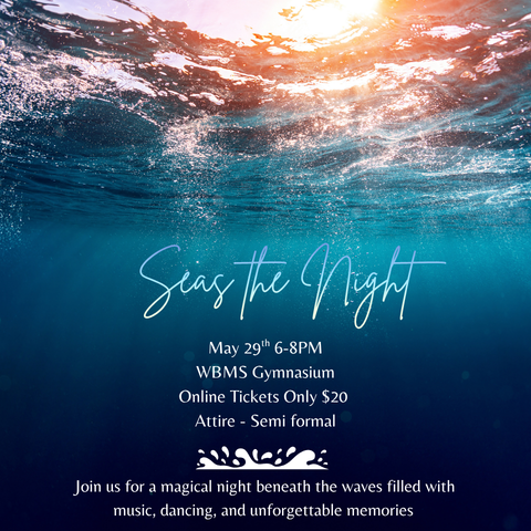 A graphic invitation with a deep-blue, underwater photo background, showing sparkling sunlight filtering down from the surface. The script title is "Seas The Night." Below it, the details are listed: "May 29th 6-8 PM," "WBMS Gymnasium," "Online Tickets Only $20," and "Attire - Semi formal." Below the text is a small splash icon. The final text reads, "Join us for a magical night beneath the waves filled with music, dancing, and unforgettable memories."