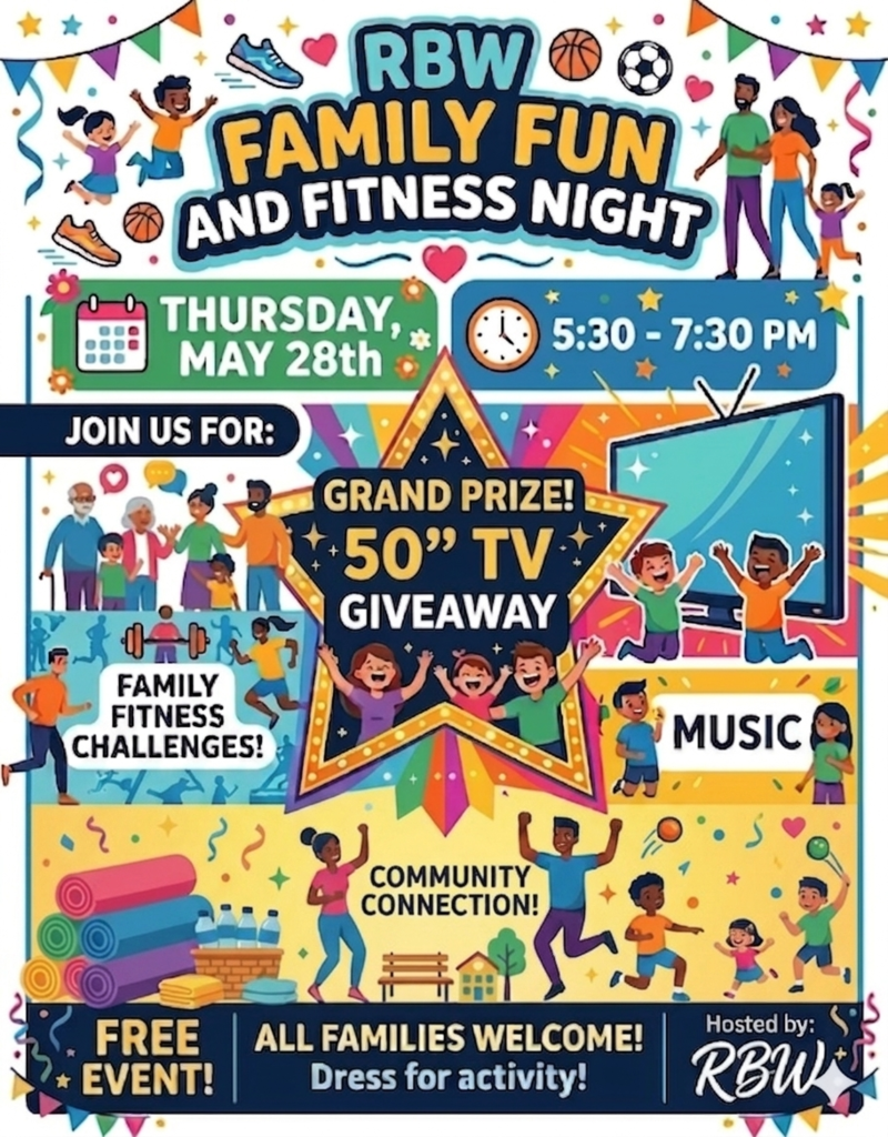 RBW Family Fun and Fitness Night Thursday May 28th 5:30-7:30, Grand Prize 50" TV Giveaway,  Family Fitness Challenges, Music and Community Connection, Free Event, All Families Welcome, Dress for activity. Hosted by RBW