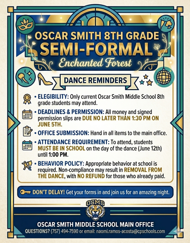The 8th grade dance is fast approaching and I wanted to send out some reminders. Only 8th grade OSM students may attend the dance. All money and permission slips are due no later than 1:30 p.m. on June 5th to the main office. Any student who attends the dance must be in school the day of the dance (June 12th)  until 1 p.m. in order to attend.  Any behaviors at school that are not appropriate may result in removal from the dance, with no refund for those who already paid.  Please email Mrs. Ramos, 8th grade Assistant Principal, at naomi.ramos-acosta@cpschools.com with any questions.