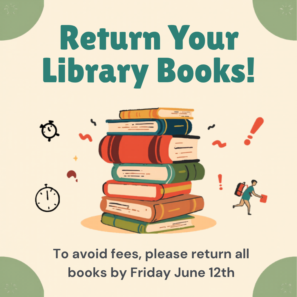 An illustration with a cream background and green corner accents features a colorful stack of books in the center. Whimsical icons like clocks and a student running surround the stack. Green text at the top reads, "Return Your Library Books!" and dark text at the bottom reads, "To avoid fees, please return all books by Friday June 12th." The overall vibe is friendly, urgent, and encouraging.