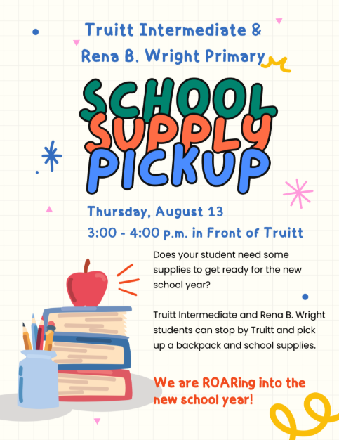 Flyer for Truitt Intermediate and Rena B. Wright Primary School Supply Pickup. Event takes place Thursday, August 13, from 3:00 PM to 4:00 PM in front of Truitt. Truitt and Rena B. Wright students can stop by to pick up a free backpack and school supplies.