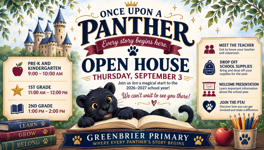 Greenbrier Primary Open House flyer with a ‘Once Upon a Panther: Every Story Begins Here’ storybook theme. Open House is Thursday, September 3. Pre-K and Kindergarten attend from 9–10 a.m., 1st Grade from 11 a.m.–12 p.m., and 2nd Grade from 1–2 p.m. Families can meet their teacher, drop off school supplies, attend a welcome presentation, and join the PTA. The flyer features a black panther, castle, open storybook, and Greenbrier Primary branding.