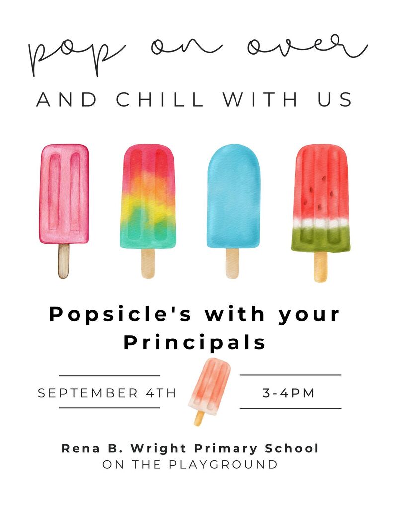 Popsicles with your principals Sept. 4th 3-4pm on the playground at Rena B. Wright Primary