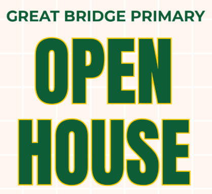 Graphic with green text that states Great Bridge Primary Open House