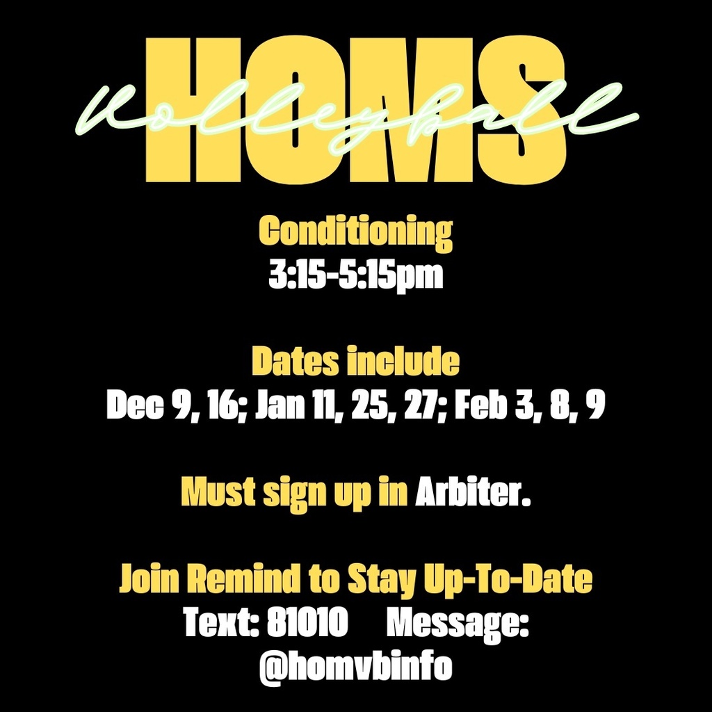 Flyer for HOMS Volleyball Conditioning 3:15-5:15pm. Dates Include: Dec. 9, 16; Jan 11, 25, 27; Feb 3, 8, 9. Must sign up in Arbiter. Join the Remind to Stay Up-to-Date - Text:81010 Message: @homvbinfo