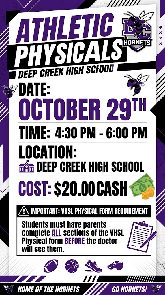 Graphic for Deep Creek High School Athletic Physicals. Text reads: Event Title: Athletic Physicals - Deep Creek High School Date: October 29th Time: 4:30 PM – 6:00 PM Location: Deep Creek High School Cost: $20.00 Cash Important VHSL Physical Form Requirement: Students must have parents complete ALL sections of the VHSL Physical form BEFORE the doctor will see them. Visuals: Features Deep Creek Hornets logos, purple and black design accents, and icons for a school building, cash/coins, clipboard with pen, football, basketball, shoe, and whistle.