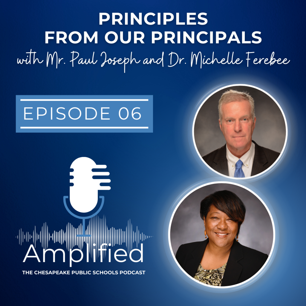 Principles From Our Principals with Mr. Paul Joseph and Dr. Michelle Ferebee. Episode 6 Amplified: The Chesapeake Public Schools Podcast. Pictures of the Mr. Joseph and Dr. Ferebee smiling.