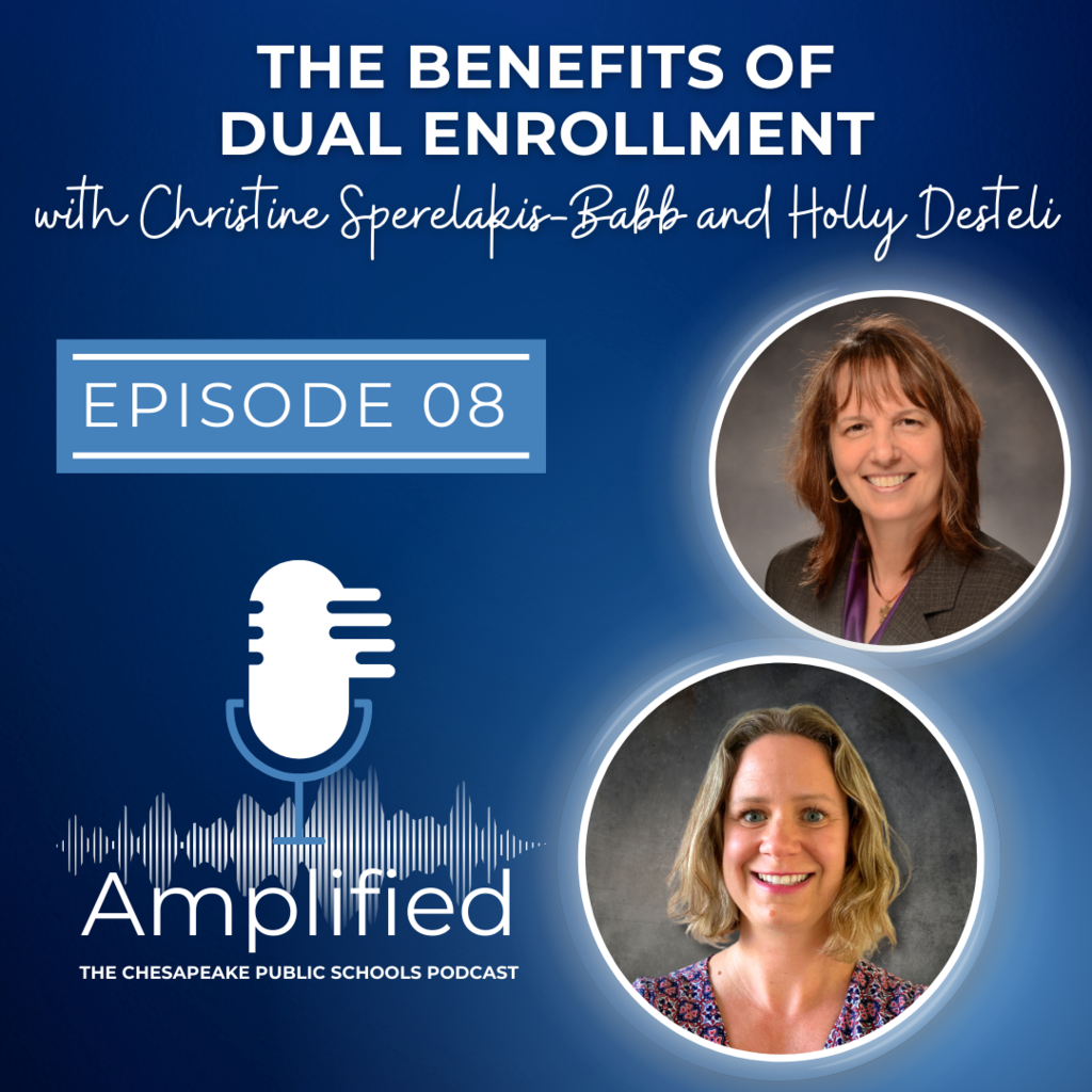 The Benefits of Dual Enrollment with Christine Sperelakis-Babb and Holly Desteli. Episode 8. Amplified: The Chesapeake Public Schools Podcast. Profile pictures of Holly and Christine smiling.