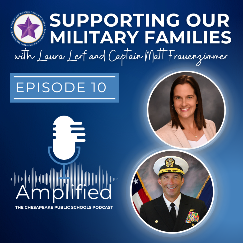 Supporting Our Military Families with Laura Lerf and Captain Matt Frauenzimmer. Episode 10. Amplified: The Chesapeake Public Schools Podcast. Profile pictures of Laura and Matt smiling.