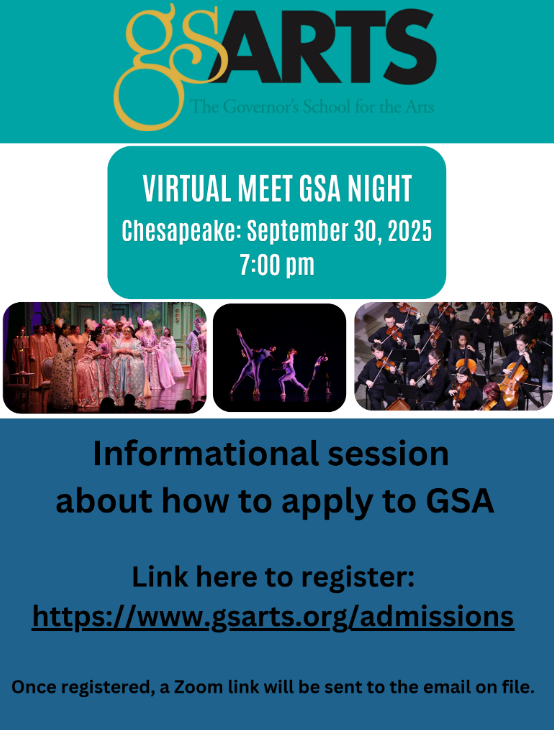 Flyer for The Governor’s School for the Arts announcing “Virtual Meet GSA Night” for Chesapeake on September 30, 2025, at 7:00 pm. The event is an informational session about how to apply to GSA. The flyer includes three images: a group of students in colorful costumes performing on stage, dancers in purple lighting, and a student orchestra performing. Registration link: https://www.gsarts.org/admissions . Once registered, a Zoom link will be sent to the email on file.