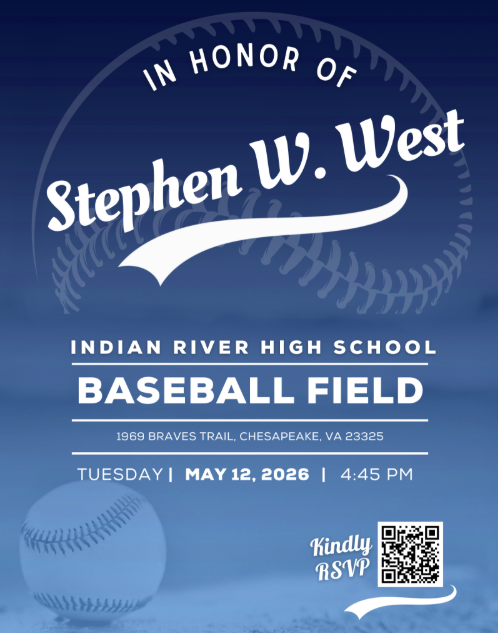 Event invitation for the Stephen W. West Baseball Field Dedication at Indian River High School. Location: 1969 Braves Trail, Chesapeake, VA 23325. Date: Tuesday, May 12, 2026, at 4:45 PM. Image features a blue background with a baseball graphic and a QR code to RSVP.