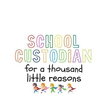 School Custodian "for a thousand little reasons."