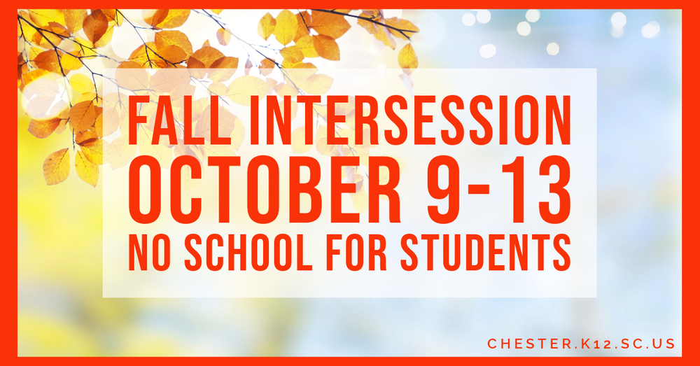 Fall Intersession, October 9 - 13, no school for students