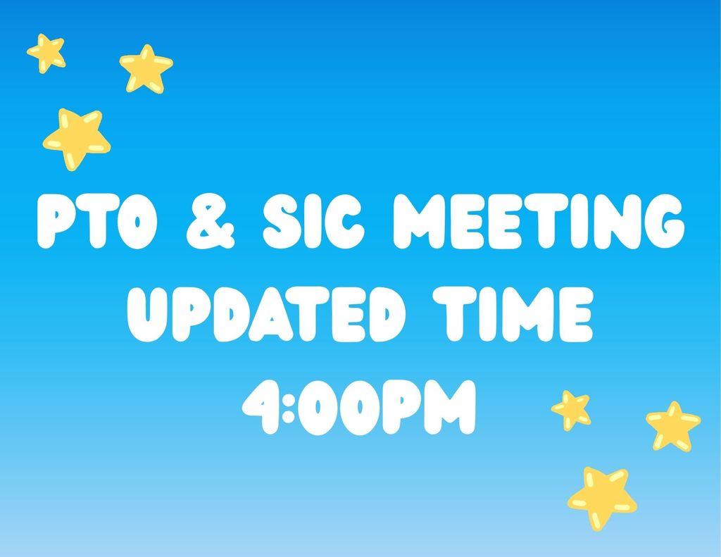 Our PTO and SIC Meeting will be moved to 4:00pm.