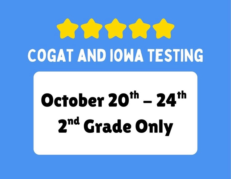 Second graders will be taking the CogAt and IOWA tests this week  