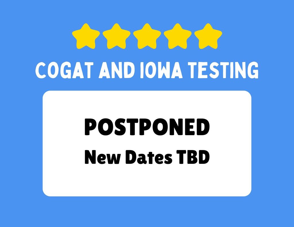 CogAt and IOWA testing for 2nd graders has been postponed.