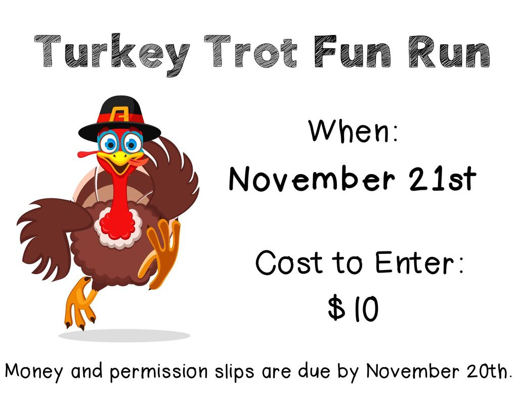 We are having a Turkey Trot Fun Run on Friday, November 21st.  