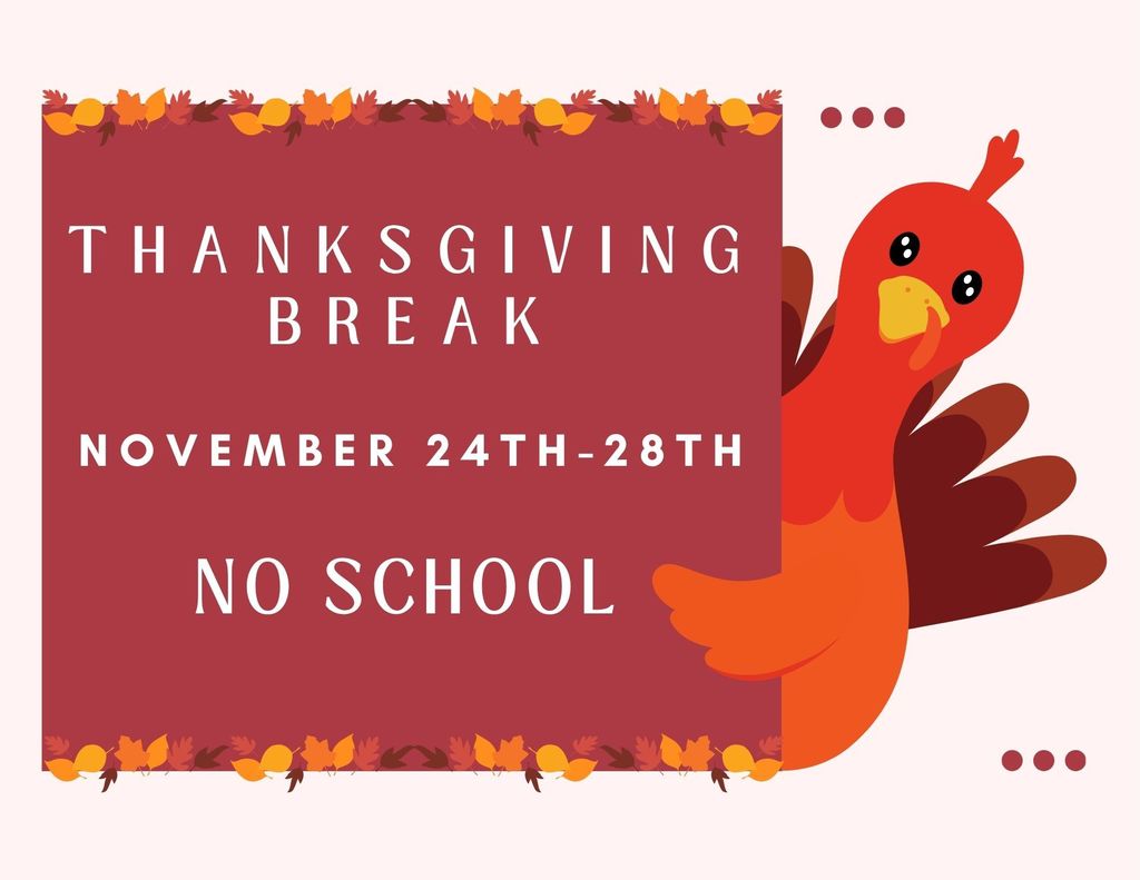 Our school will be on Thanksgiving Break from November 24th-28th.