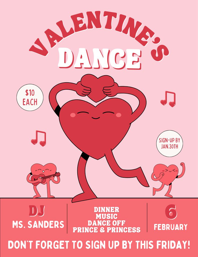 Our Valentine's Dance sign up is due by Friday.