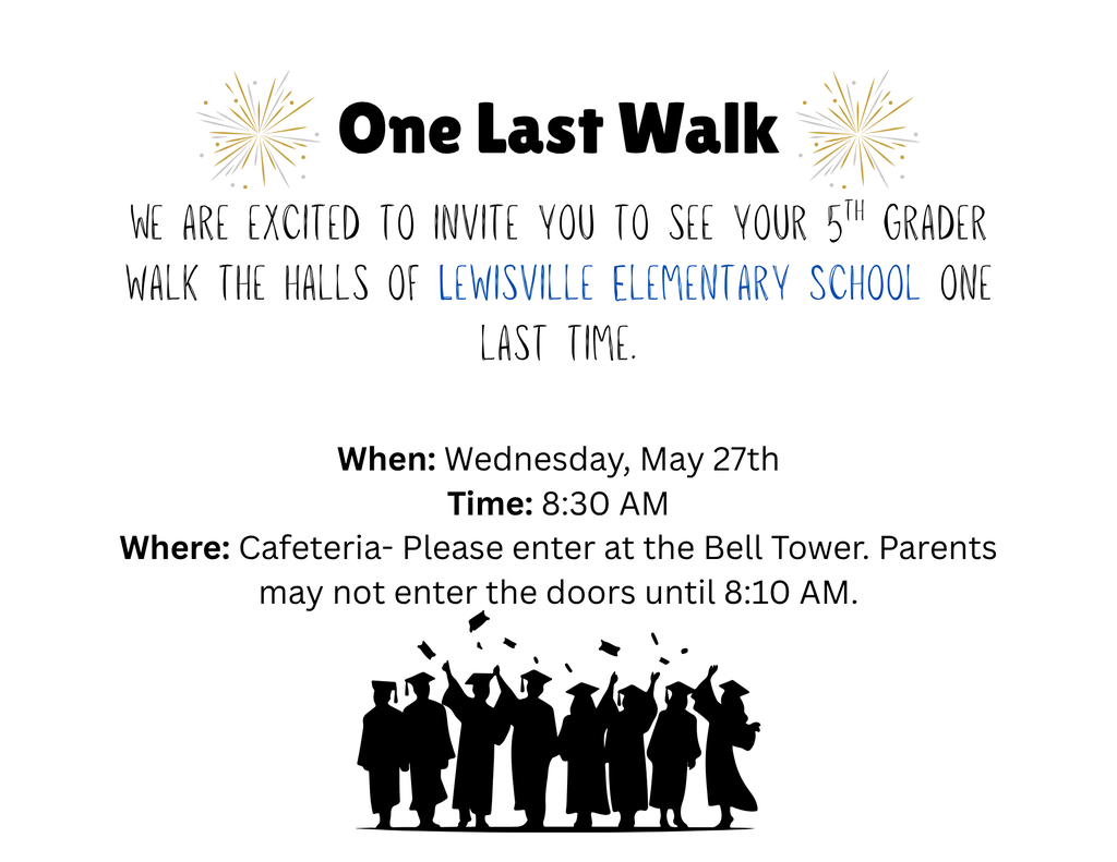 🎓✨ 5th Grade Celebration at Lewisville Elementary School ✨🎓 We are excited to celebrate our amazing 5th graders as they wrap up their elementary school journey! Families are invited to join us for two special events honoring our students: 🚶‍♂️ One Last Walk 📅 Wednesday, May 27 ⏰ 8:30 AM 📍 Lewisville Elementary School Cafeteria ➡️ Please enter at the Bell Tower. Parents may not enter until 8:10 AM. Come cheer as your 5th grader walks the halls of Lewisville Elementary one last time! 💙 🎓 5th Grade Graduation Ceremony 📅 Thursday, May 28 ⏰ 8:30 AM 📍 Lewisville Elementary School Cafeteria ➡️ Parents may enter at the Bell Tower starting at 8:10 AM. We can’t wait to celebrate this milestone with our students and families. Thank you for being a part of the Lewisville Elementary community! 💫