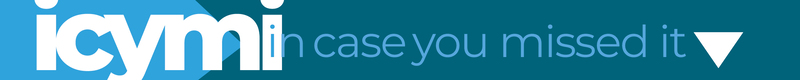 Banner with letters 'icymi' and text 'in case you missed it'.