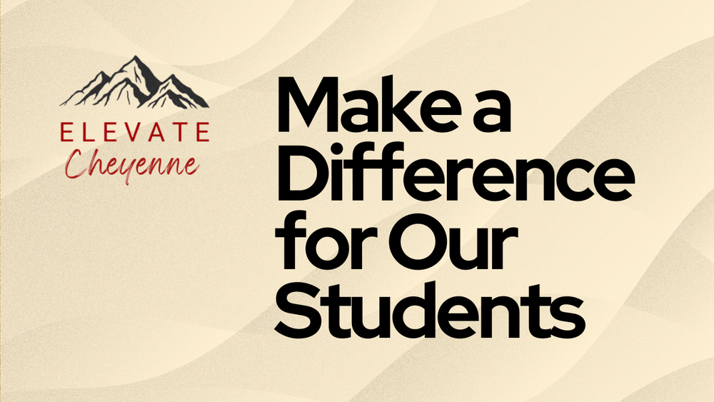 make a difference for our students - elevate cheyenne