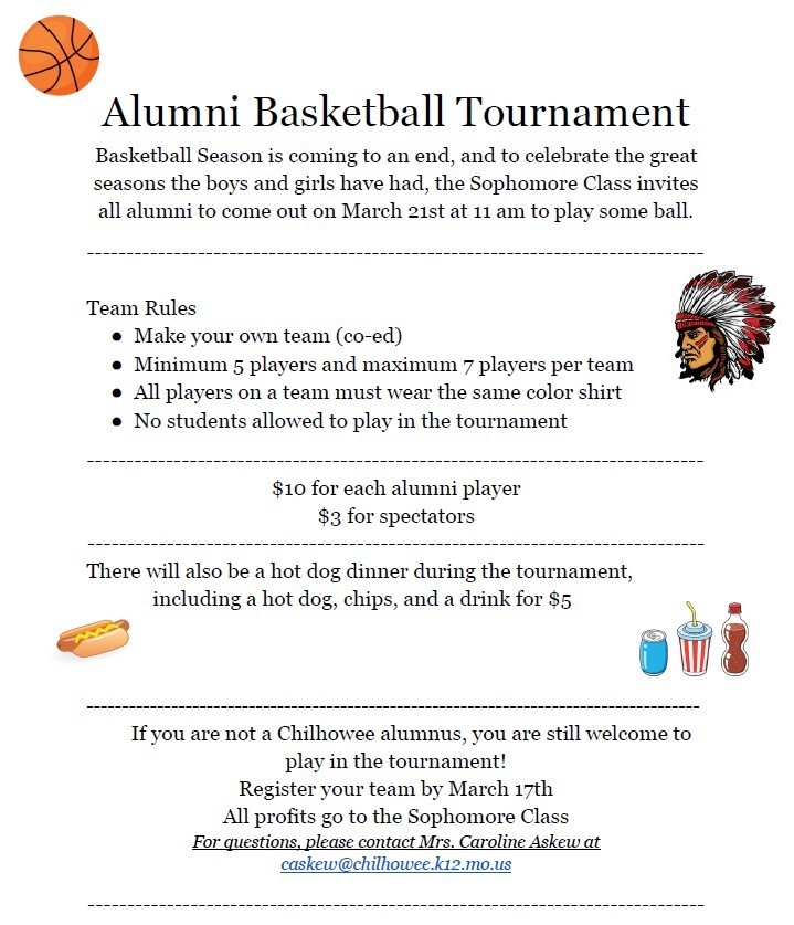 Alumni Basketball Tournamet is March 21st. Register your team of 5 by March 17th. All proceeds go to the Sophomore Class! Email Mrs. Askew for more information (caskew@chilhowee.k12.mo.us)
